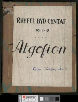 Atgofion am y Rhyfel Byd Cyntaf, 1914-1918 gan T. Salisbury Jones. Rhwng byrddau. Rhoddwyd gan Mr...